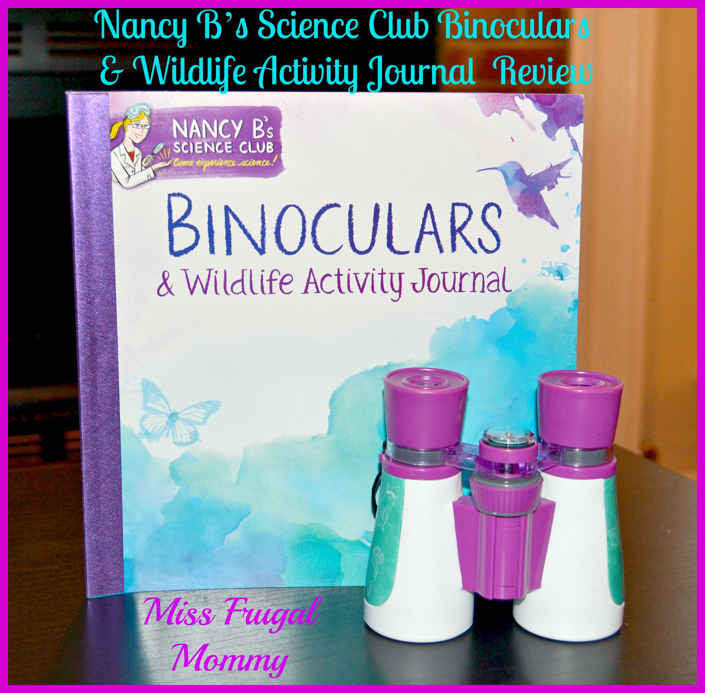 Nancy B’s Science Club Binoculars & Wildlife Activity Journal Review