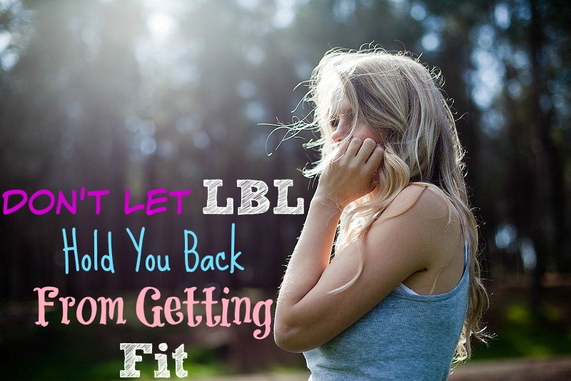 Don't Let LBL Hold You Back From Getting Fit