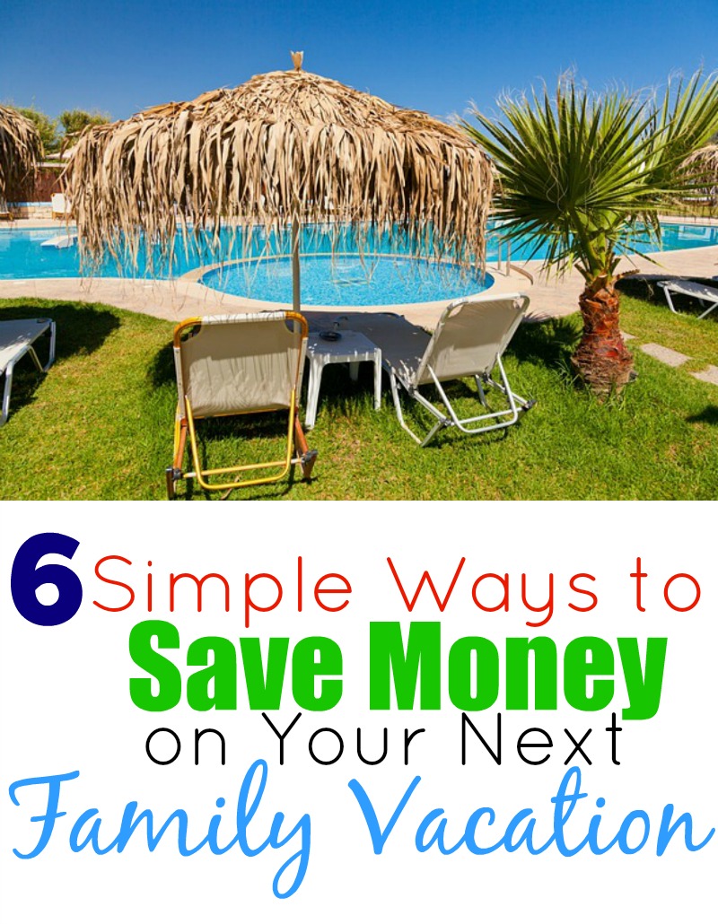 6 Simple Ways to Save Money on Your Next Family Vacation