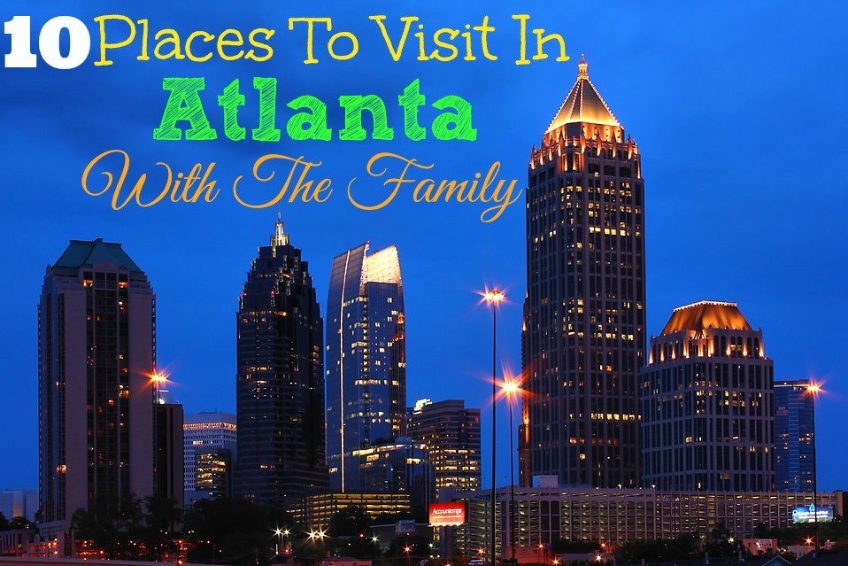 10 Places To Visit In Atlanta With The Family