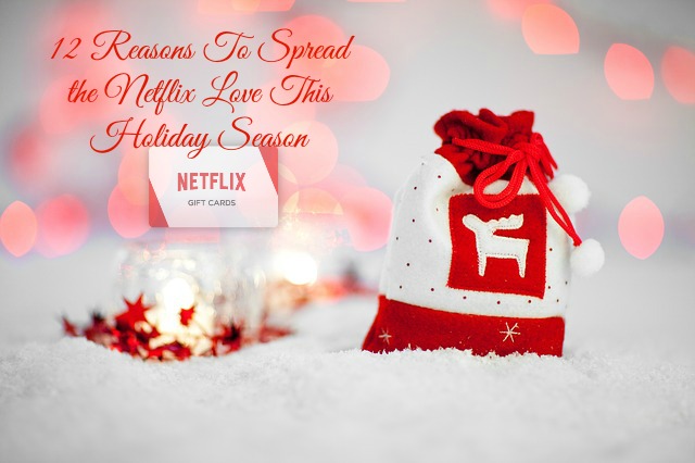 12 Reasons To Spread the Netflix Love This Holiday Season