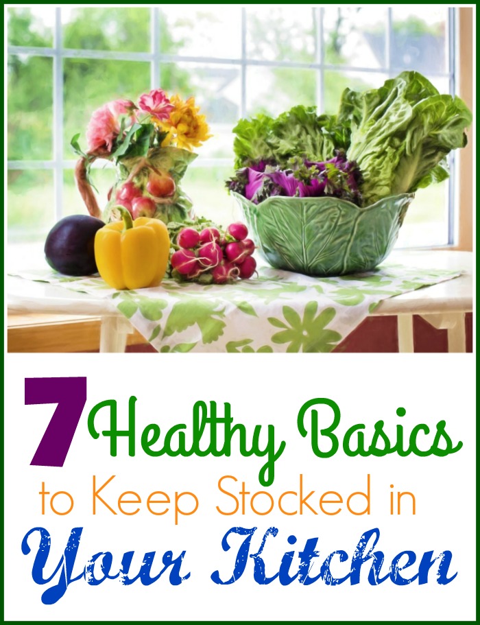 7 Healthy Basics to Keep Stocked in Your Kitchen